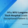 why nyu langone tisch hospital leads in exceptional patient care