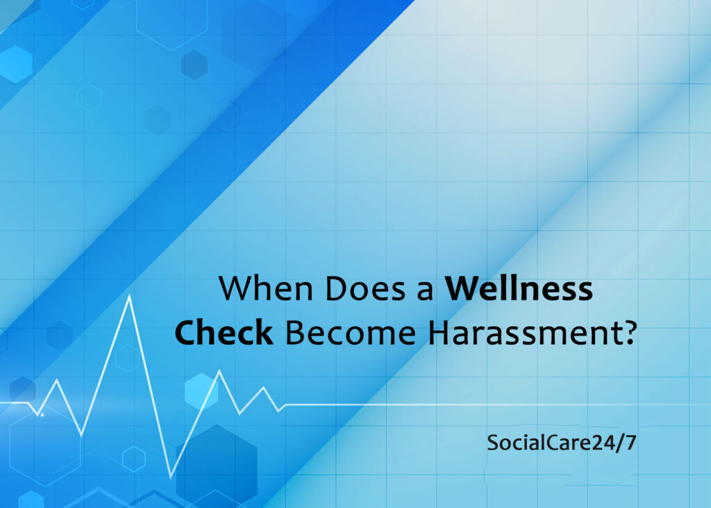 when does a wellness check become harassment?