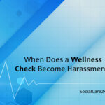 when does a wellness check become harassment?